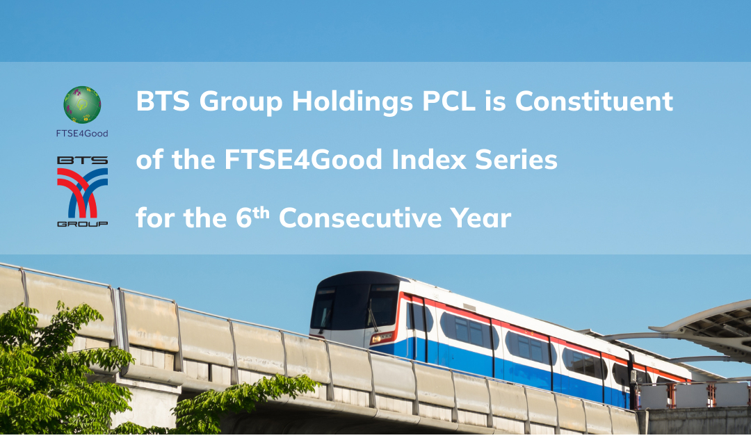 "บีทีเอส กรุ๊ปฯ" ได้รับคัดเลือกให้ติดอันดับดัชนี FTSE4Good เป็นปีที่ 6 ติดต่อกัน